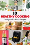 10 Healthy Cooking Gadgets for Busy People